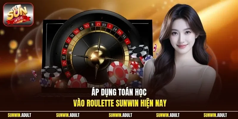 Áp dụng toán học vào Roulette Sunwin hiện nay