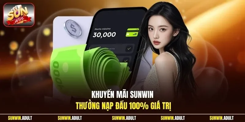 Khuyến mãi Sunwin thưởng nạp đầu 100% giá trị