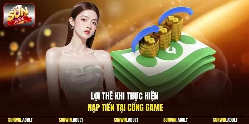 Lợi thế khi thực hiện nạp tiền tại cổng game