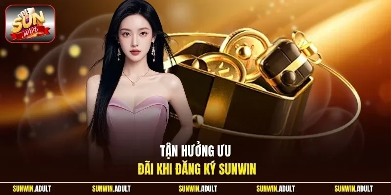 Tận hưởng ưu đãi khi đăng ký Sunwin